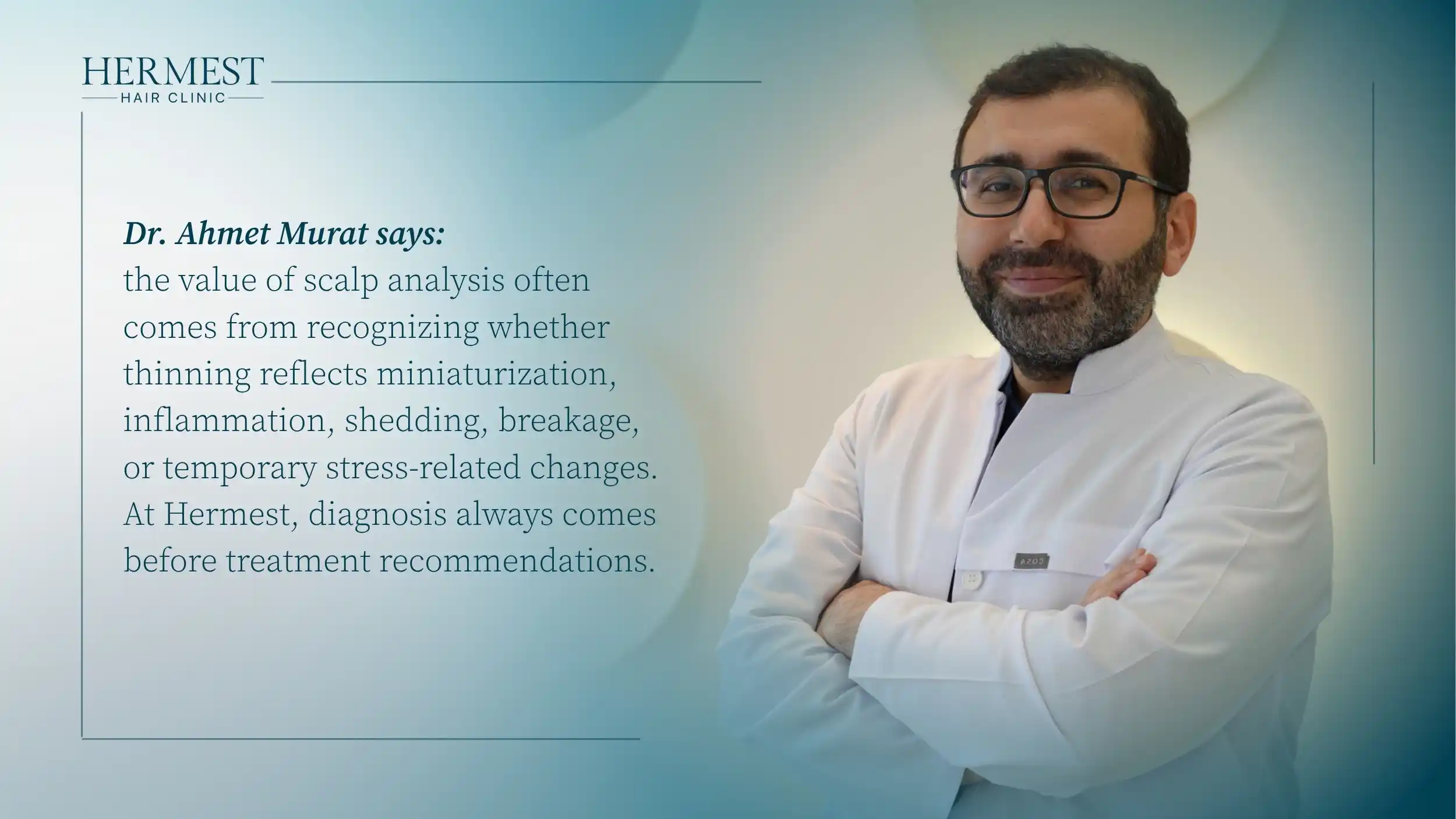 Dr. Ahmet Murat of Hermest with his quote that scalp analysis and diagnosis must come before hair loss treatment